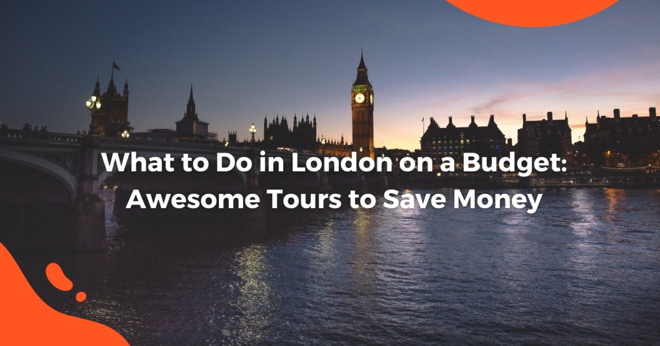 What to Do When in London on a Budget: Awesome Tours to Save Money