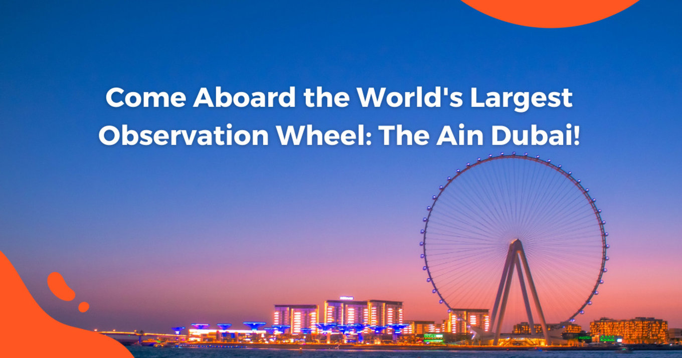 Come Aboard the World's Largest Observation Wheel: The Ain Dubai!