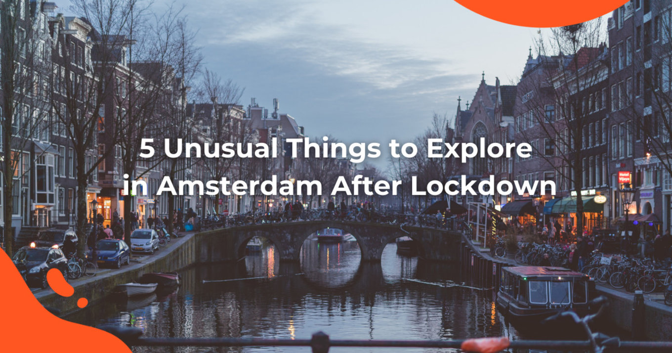 5 Unusual Things to Explore in Amsterdam After Lockdown