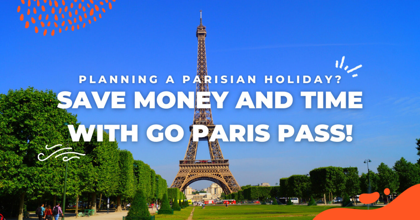 Planning a Parisian Holiday? Save Money and Time With the Go Paris Pass