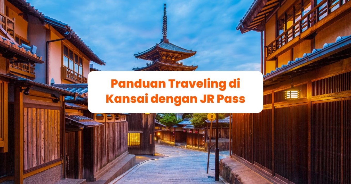 Blog Cover ID - Panduan Traveling di Kansai dengan JR Pass