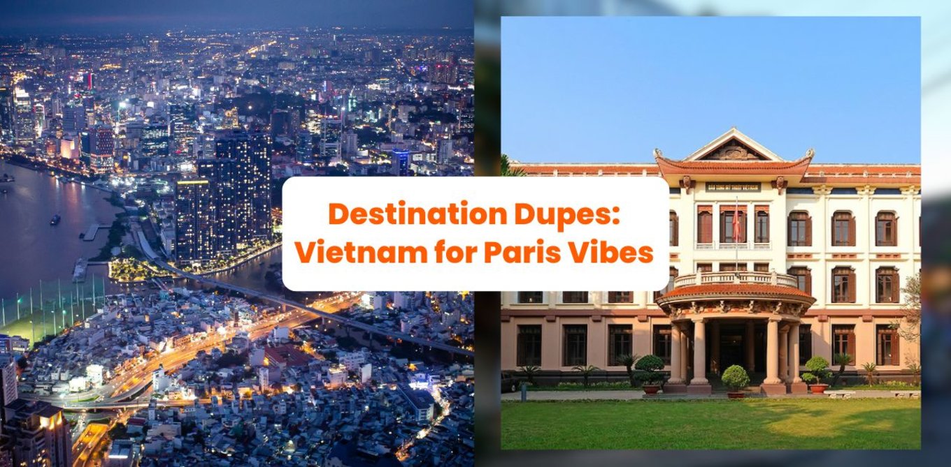 destination dupes: vietnam for paris