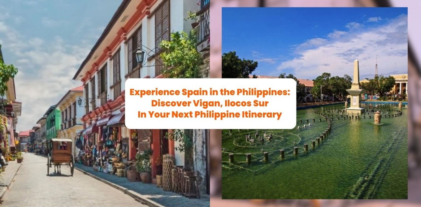 Experience Spain in the Philippines: Discover Vigan, Ilocos Sur In Your Next Philippine Itinerary