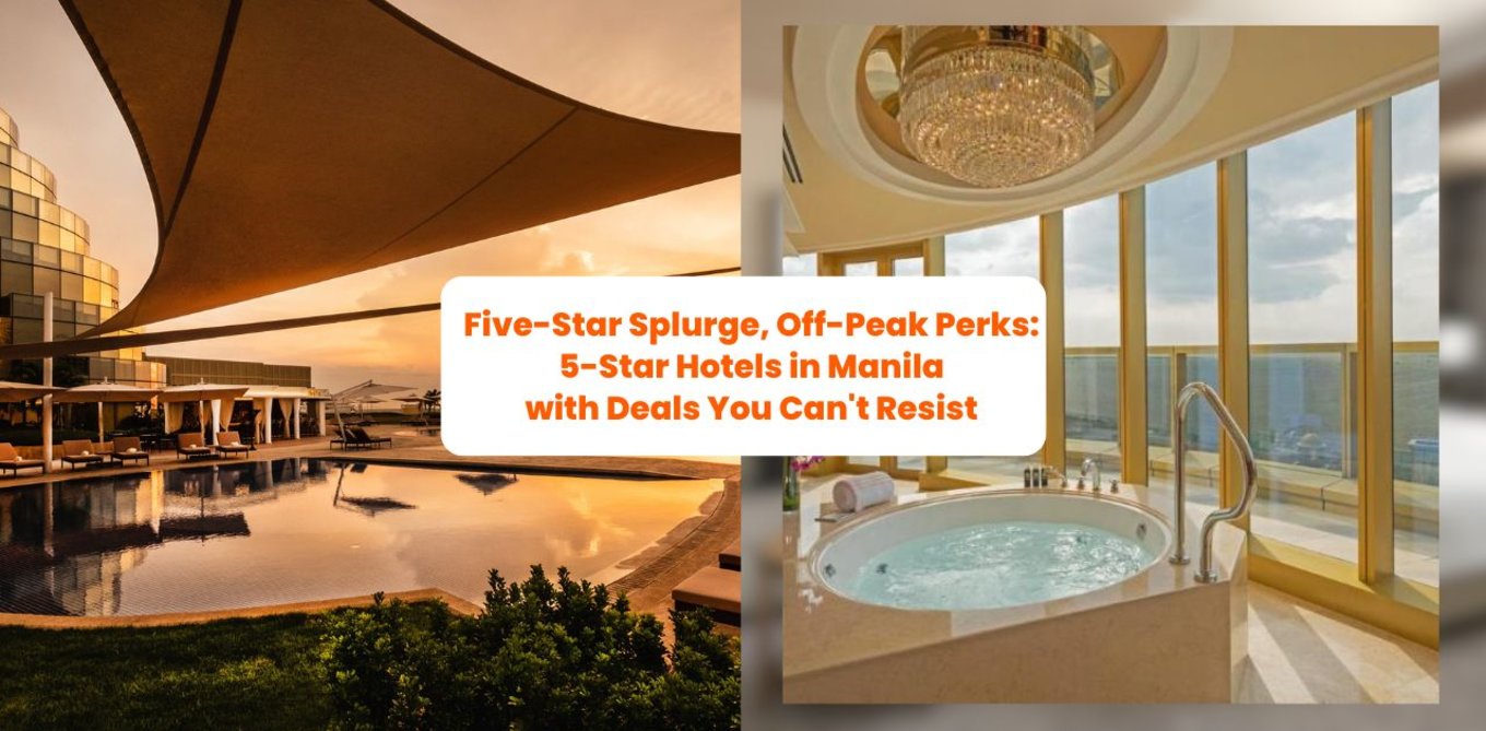 Five-Star Splurge, Off-Peak Perks: 5-Star Hotels in Manila with Deals You Can't Resist