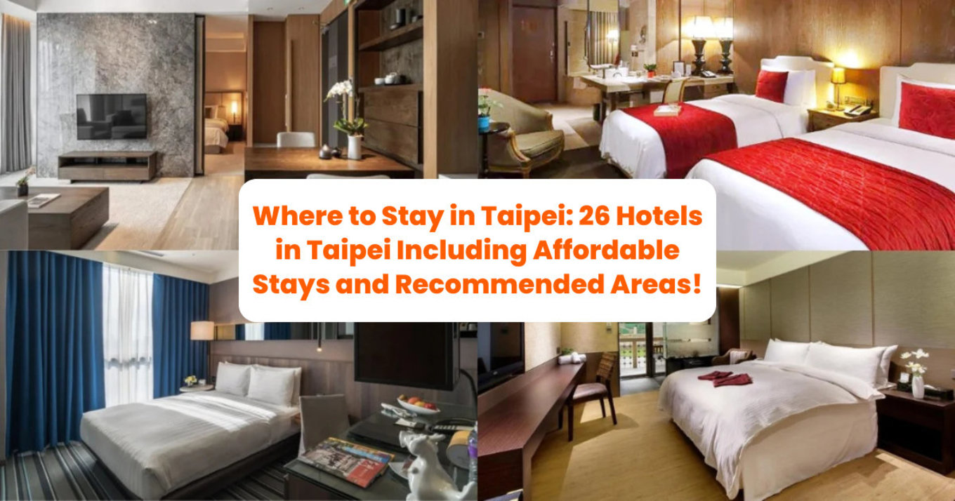 Where to Stay in Taipei: 26 Hotels in Taipei Including Affordable Stays and Recommended Areas!