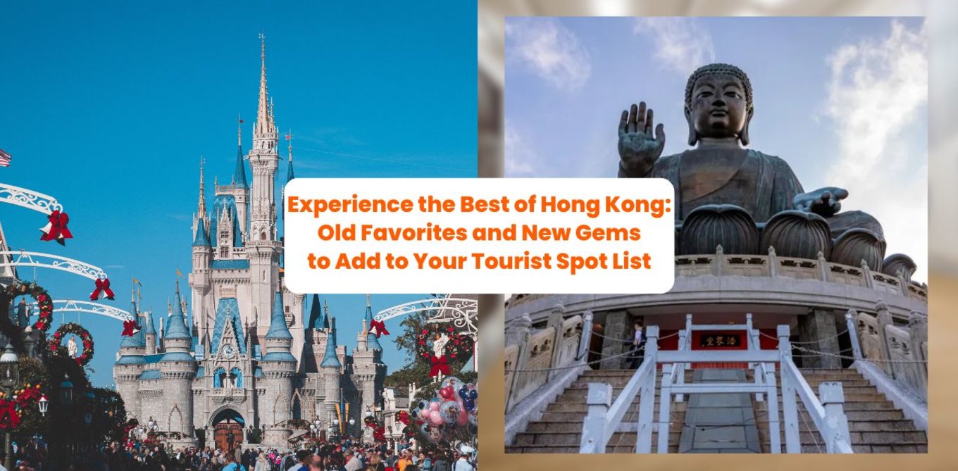 Experience the Best of Hong Kong: Old Favorites and New Gems to Add to Your Tourist Spot List