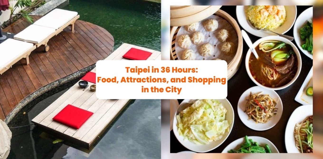 Taipei in 36 Hours: Food, Attractions, and Shopping in the City