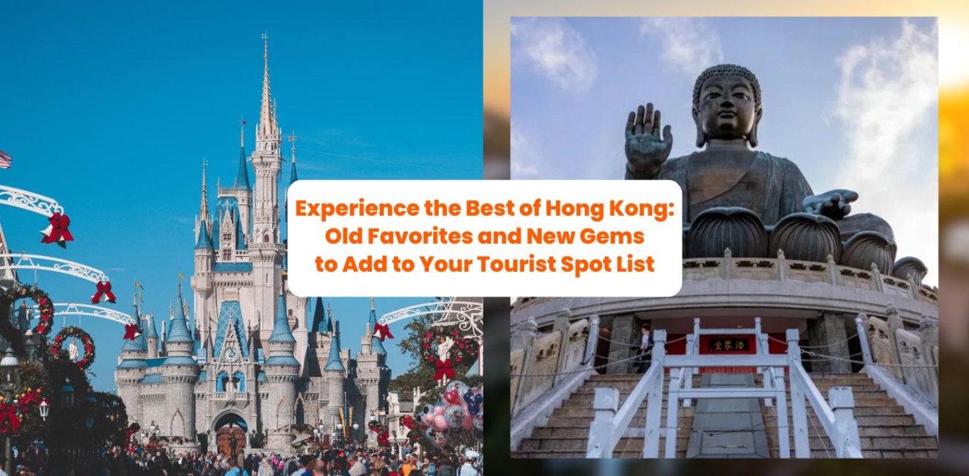 Experience the Best of Hong Kong: Old Favorites and New Gems to Add to Your Tourist Spot List