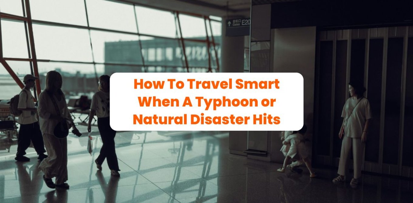 How To Travel Smart When A Typhoon or Natural Disaster Hits