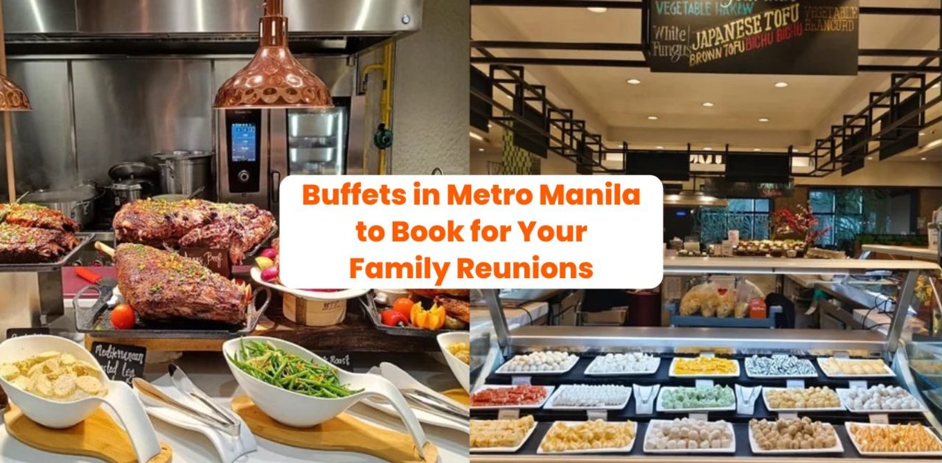 Buffets in Metro Manila to Book for Your Family Reunions