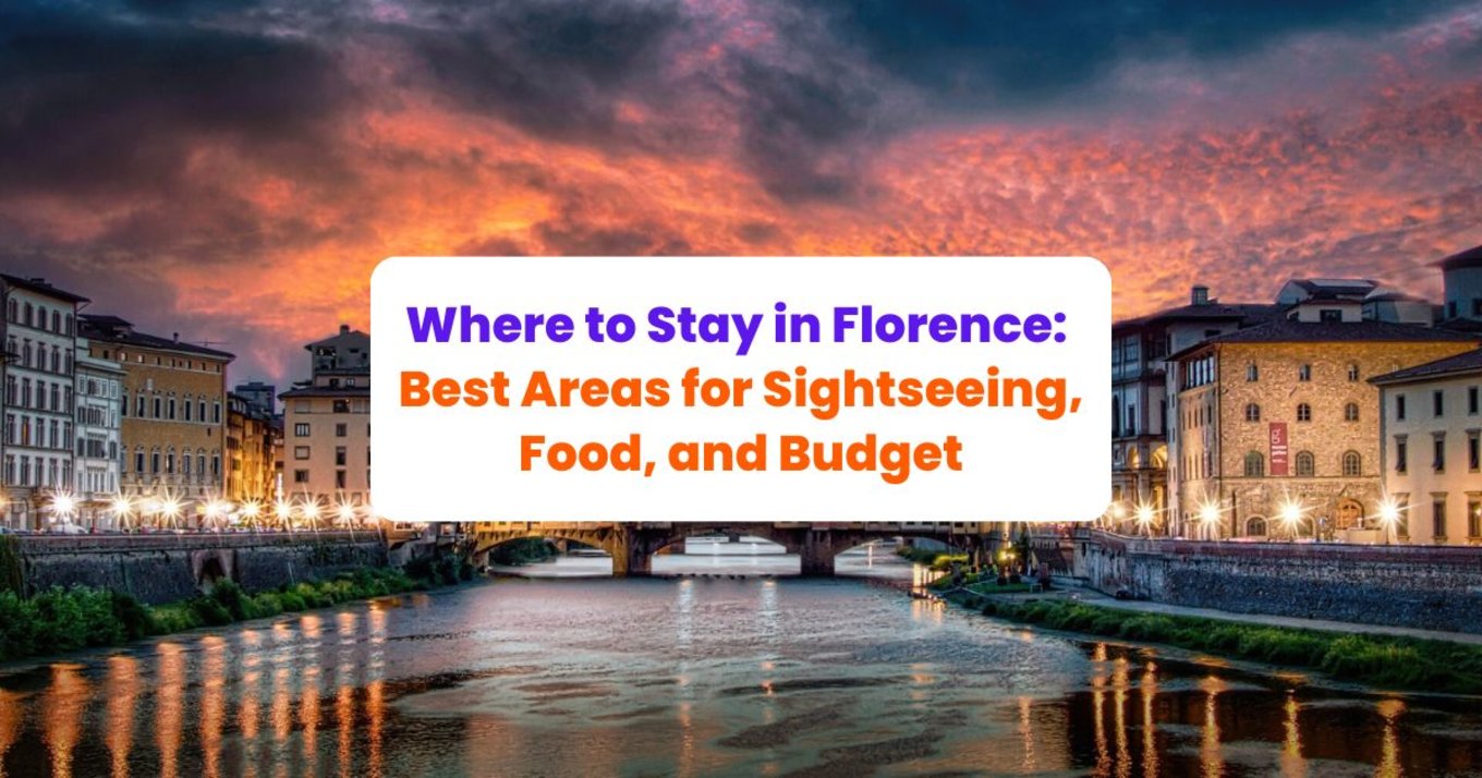 Sunset at Arno River, foregrounded by text, “Where to Stay in Florence: Best Areas for Sightseeing, Food, and Budget”