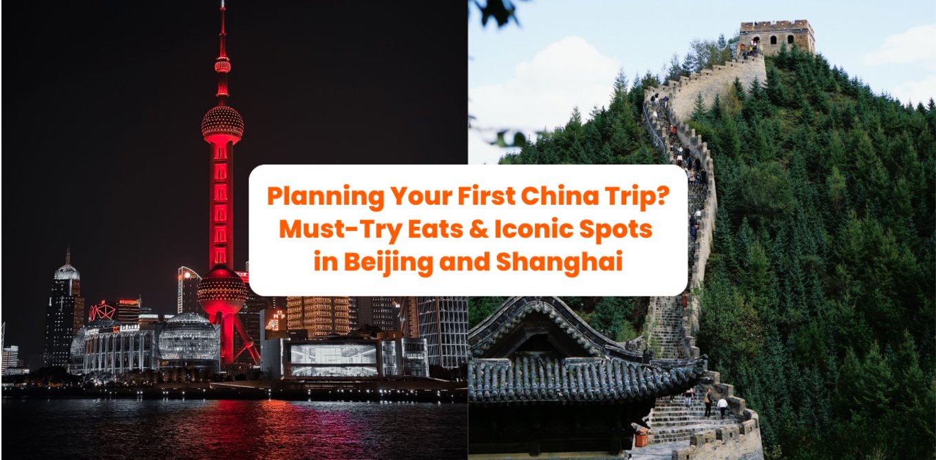 Planning Your First China Trip? 10 Must-Try Eats & Iconic Spots in Beijing and Shanghai header