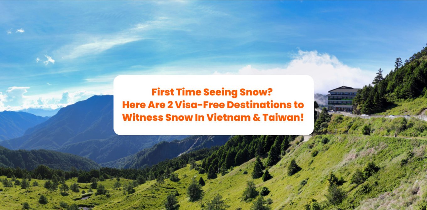 First Time Seeing Snow? Here Are 2 Visa-Free Destinations to Witness Snow In Vietnam & Taiwan!