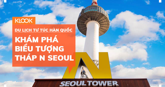Bí kíp phá đảo cȏng viên Namsan, khám phá tháp N Seoul - Klook Blog