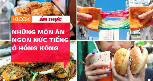 Đi đâu để tìm những món ăn ngon nức tiếng ở Hồng Kông? - Klook Blog