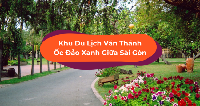 Khu Du Lịch Văn Thánh - Ốc Đảo Xanh Phải Đến Vào Cuối Tuần - Klook Blog