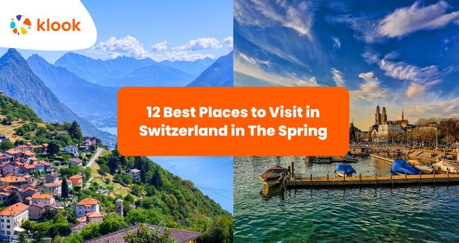 12 Best Places to Visit in Switzerland in The Spring - Klook Travel Blog