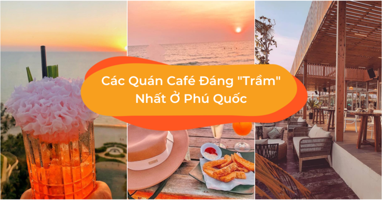 Điểm Danh 10 Quán Café Phú Quốc Đẹp Bạn Không Nên Bỏ Lỡ - Klook Blog