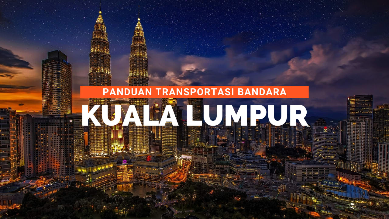 Panduan Transportasi Bandara Kuala Lumpur Mana yang Terbaik?  Klook Blog
