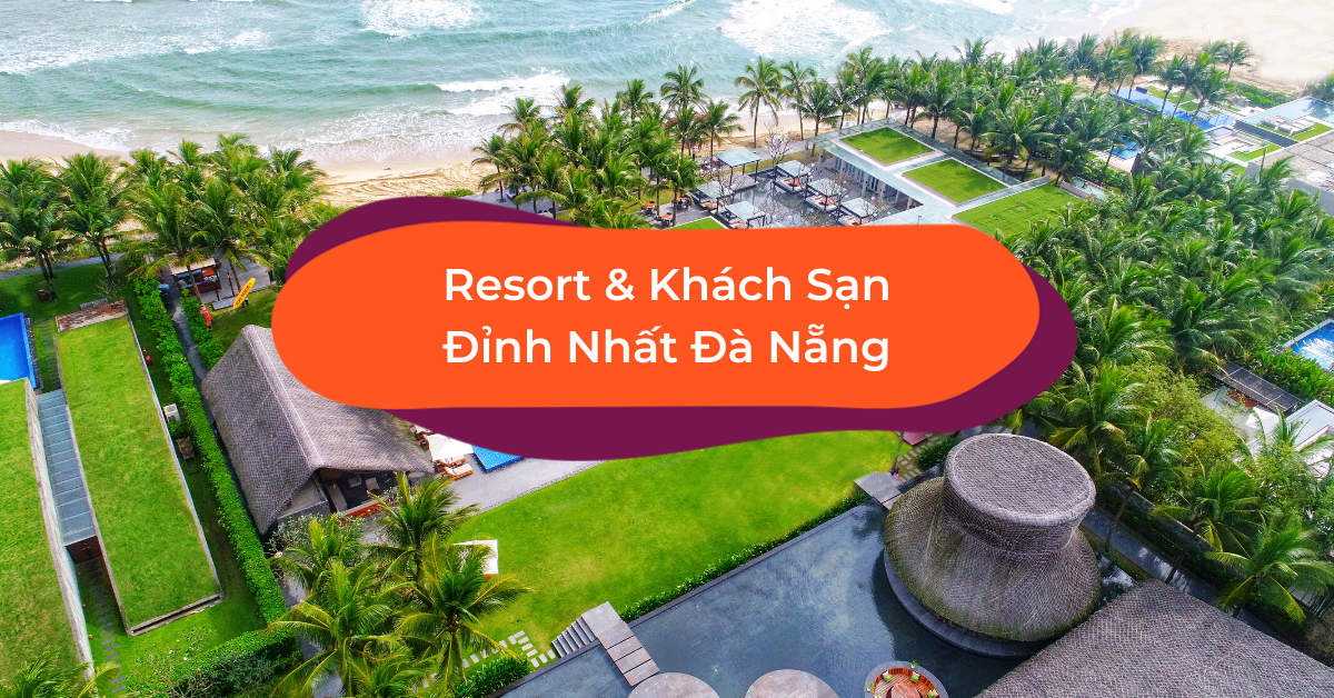 8 Khu Nghỉ Dưỡng & Khách Sạn Ở Đà Nẵng Đẹp Quên Lối Về