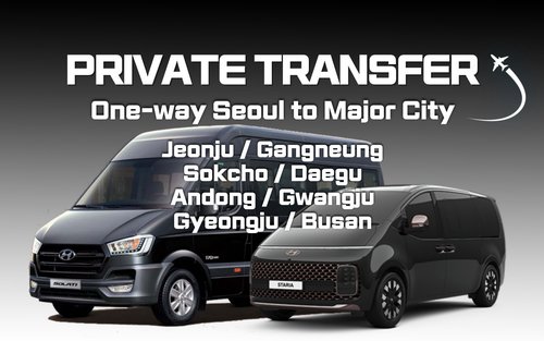 Trasferimento privato tra Seoul e Jeonju / Gangneung / Sokcho / Daegu / Andong / Gwangju / Gyeongju / Busan