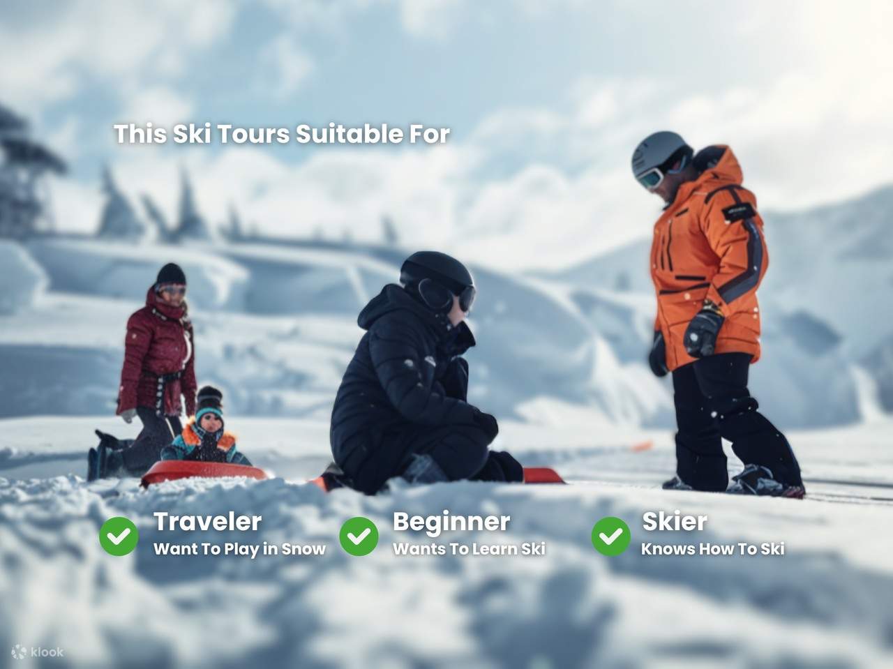 Esta actividad es perfecta para viajeros (que solo quieren jugar en la nieve), principiantes (que no saben esquiar pero quieren aprender) y esquiadores (que ya saben esquiar). ¡Ofrecemos tours de 1 día adaptados a sus necesidades!